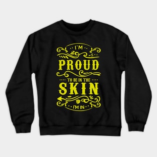 Proud to be in the Skin I'm In Crewneck Sweatshirt